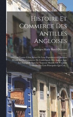 Georges-Marie Butel-Dumont - Histoire Et Commerce Des Antilles Angloises, Inbunden