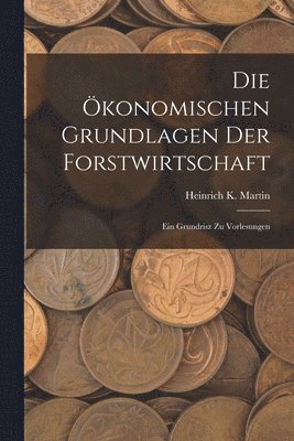 bokomslag Die konomischen Grundlagen Der Forstwirtschaft