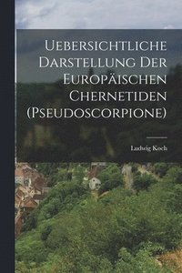 bokomslag Uebersichtliche Darstellung Der Europischen Chernetiden (Pseudoscorpione)