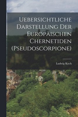 Uebersichtliche Darstellung Der Europischen Chernetiden (Pseudoscorpione) 1