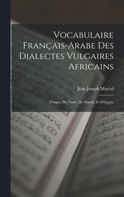 bokomslag Vocabulaire Franais-Arabe Des Dialectes Vulgaires Africains