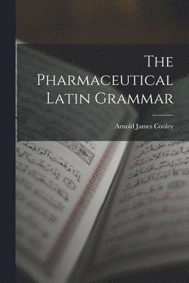 bokomslag The Pharmaceutical Latin Grammar