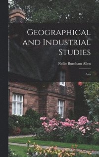 bokomslag Geographical and Industrial Studies; Asia