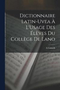 bokomslag Dictionnaire Latin-Uvea  L'Usage Des lves Du Collge De Lano