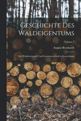 August Bernhardt - Geschichte Des Waldeigentums, Häftad