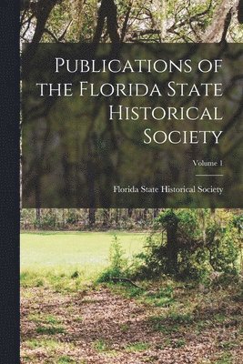 bokomslag Publications of the Florida State Historical Society; Volume 1