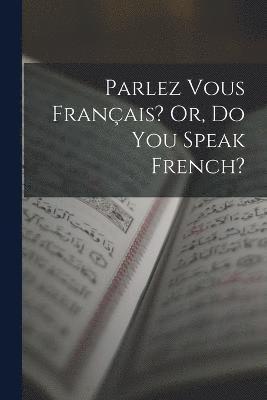 Parlez Vous Franais? Or, Do You Speak French? 1