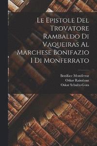 bokomslag Le Epistole Del Trovatore Rambaldo Di Vaqueiras Al Marchese Bonifazio I Di Monferrato