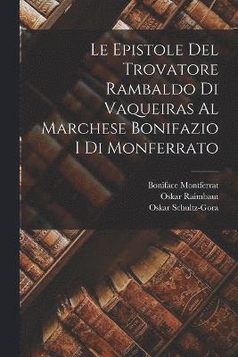 Le Epistole Del Trovatore Rambaldo Di Vaqueiras Al Marchese Bonifazio I Di Monferrato 1