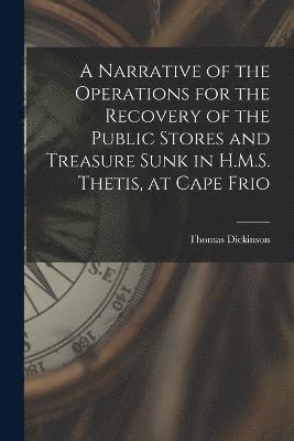 bokomslag A Narrative of the Operations for the Recovery of the Public Stores and Treasure Sunk in H.M.S. Thetis, at Cape Frio