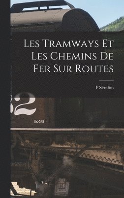 bokomslag Les Tramways Et Les Chemins De Fer Sur Routes