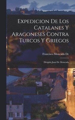 Expedicion De Los Catalanes Y Aragoneses Contra Turcos Y Griegos