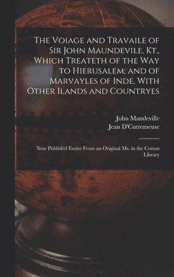 John Mandeville, Jean D'Cutremeuse - Voiage and Travaile of Sir John Maundevile, Kt., Which Treateth of the Way to Hierusalem; and of Marvayles of Inde, With Other Ilands and Countryes, Inbunden