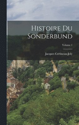 Jacques Crétineau-Joly - Histoire Du Sonderbund; Volume 1, Inbunden