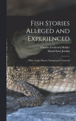 David Starr Jordan, Charles Frederick Holder - Fish Stories Alleged and Experienced, Inbunden