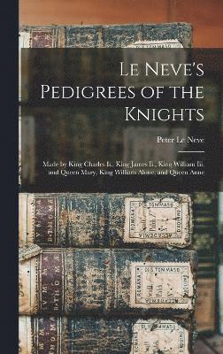 Peter Le Neve - Le Neve's Pedigrees of the Knights, Inbunden