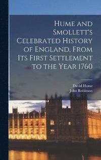 bokomslag Hume and Smollett's Celebrated History of England, From Its First Settlement to the Year 1760
