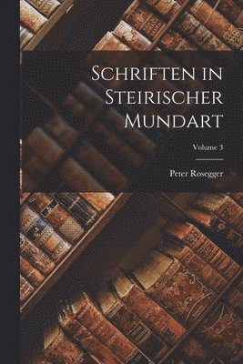 Schriften in Steirischer Mundart; Volume 3 1