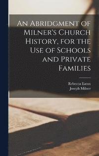 bokomslag An Abridgment of Milner's Church History, for the Use of Schools and Private Families