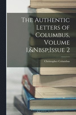 Christopher Columbus - Authentic Letters of Columbus, Volume 1, Issue 2, Häftad