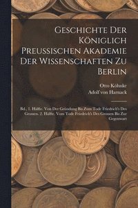bokomslag Geschichte Der Kniglich Preussischen Akademie Der Wissenschaften Zu Berlin