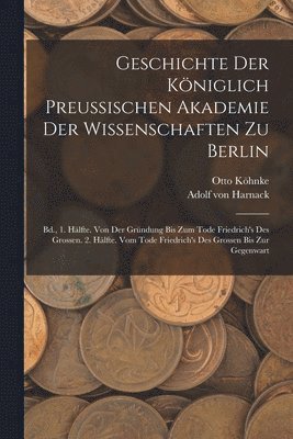 Geschichte Der Kniglich Preussischen Akademie Der Wissenschaften Zu Berlin 1