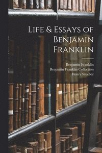 bokomslag Life & Essays of Benjamin Franklin