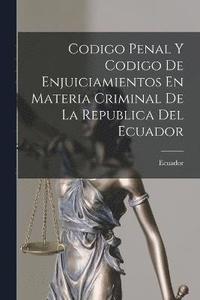 bokomslag Codigo Penal Y Codigo De Enjuiciamientos En Materia Criminal De La Republica Del Ecuador
