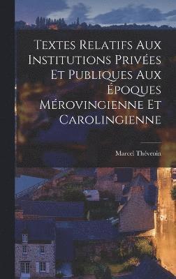 bokomslag Textes Relatifs Aux Institutions Prives Et Publiques Aux poques Mrovingienne Et Carolingienne