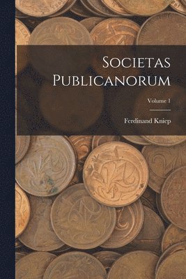 Ferdinand Kniep - Societas Publicanorum; Volume 1, Häftad