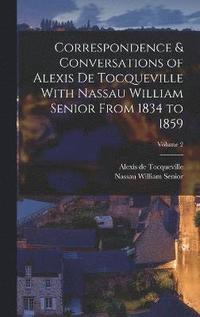 bokomslag Correspondence & Conversations of Alexis De Tocqueville With Nassau William Senior From 1834 to 1859; Volume 2