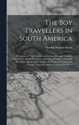 Thomas Wallace Knox - Boy Travellers in South America, Inbunden