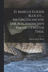 bokomslag D. Marcus Elieser Bloch's ... Naturgeschichte Der Auslndischen Fische ... Zweiter Theil
