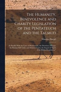 bokomslag Humanity, Benevolence and Charity Legislation of the Pentateuch and the Talmud