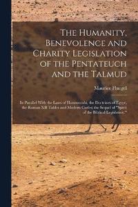 bokomslag The Humanity, Benevolence and Charity Legislation of the Pentateuch and the Talmud