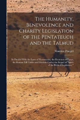 The Humanity, Benevolence and Charity Legislation of the Pentateuch and the Talmud 1