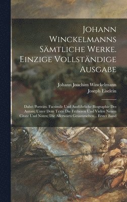 Johann Joachim Winckelmann, Joseph Eiselein - Johann Winckelmanns Sämtliche Werke. Einzige Vollständige Ausgabe, Inbunden