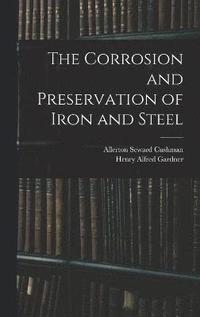 bokomslag The Corrosion and Preservation of Iron and Steel