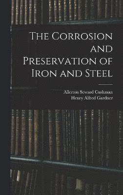 bokomslag The Corrosion and Preservation of Iron and Steel