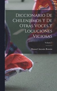 bokomslag Diccionario De Chilenismos Y De Otras Voces Y Locuciones Viciosas; Volume 1