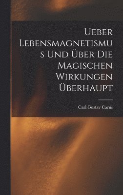 Ueber Lebensmagnetismus Und ber Die Magischen Wirkungen berhaupt 1