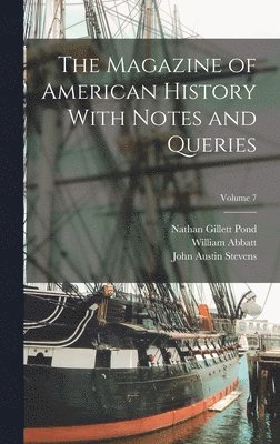 Henry Phelps Johnston, John Austin Stevens, Benjamin Franklin Decosta - Magazine of American History With Notes and Queries; Volume 7, Inbunden