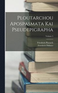 bokomslag Ploutarchou Apospasmata Kai Pseudepigrapha; Volume 5