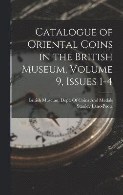 Catalogue of Oriental Coins in the British Museum, Volume 9, issues 1-4 1