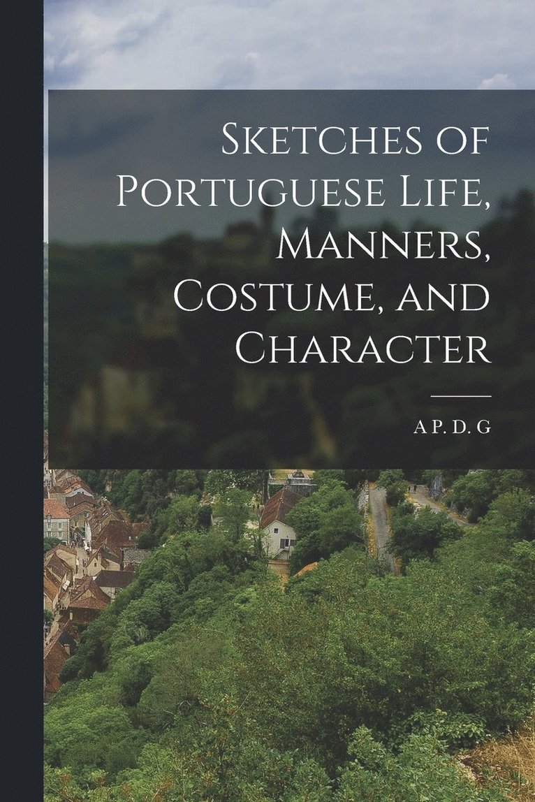 Sketches of Portuguese Life, Manners, Costume, and Character