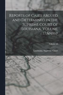 Reports of Cases Argued and Determined in the Supreme Court of Louisiana, Volume 17; Volume 68 1