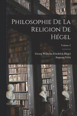 Philosophie De La Religion De Hgel; Volume 2 1