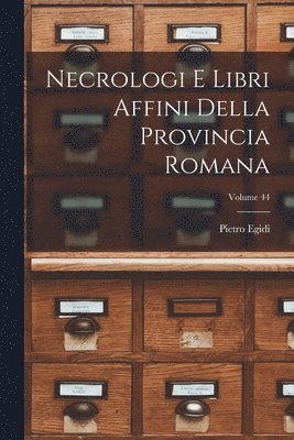 Necrologi E Libri Affini Della Provincia Romana; Volume 44 1