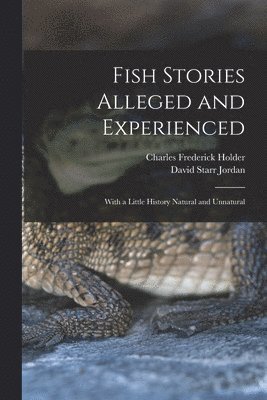 David Starr Jordan, Charles Frederick Holder - Fish Stories Alleged and Experienced, Häftad