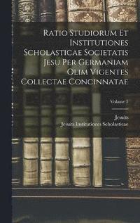 bokomslag Ratio Studiorum Et Institutiones Scholasticae Societatis Jesu Per Germaniam Olim Vigentes Collectae Concinnatae; Volume 3
